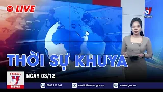 🔴[TRỰC TIẾP] Thời sự 24h cập nhật khuya 03/12 - Tin nóng Thế giới mới nhất – VNEWS