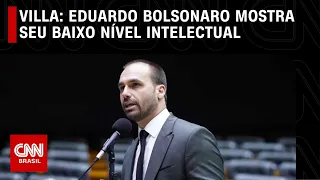 Villa: Eduardo Bolsonaro mostra seu baixo nível intelectual | CNN NOVO DIA