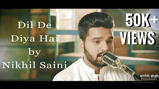 Dil De Diya Hai cover by Nikhil Saini