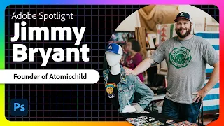 Adobe Spotlight: Jimmy Bryant – Founder of Atomicchild