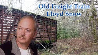 Old Freight Train Lloyd Snow  with Lyrics