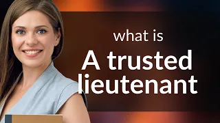 Unveiling the Role: Understanding "A Trusted Lieutenant"