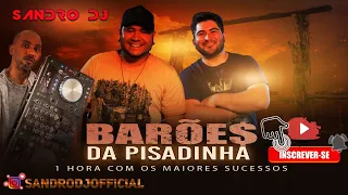 BARÕES DA PISADINHA 2021 - 1 HORA COM OS MELHORES SUCESSOS - SANDRO DJ