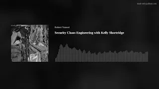 Security Chaos Engineering with Kelly Shortridge