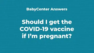 Should I get the COVID-19 vaccine if I'm pregnant?