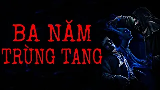 [ TẬP 256 ] BA NĂM TRÙNG TANG | CHUYỆN TÂM LINH |  NAM KỂ CHUYỆN MA