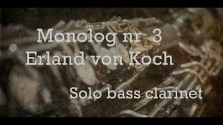 Monolog Nr 3 - Erland von Koch. Pablo Ramírez, bass clarinet.