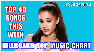 Top 40 Songs This Week: March (23/03/2024) | Billboard Top Music Charts