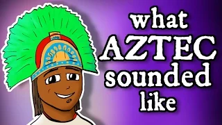 What Montezuma's Aztec Sounded Like - and how we know