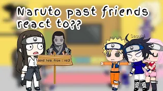 Naruto past friends react to pt 2