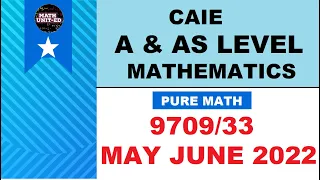 CAIE A & AS LEVEL PURE MATH 3 | MAY 2022 | 9709/33/M/J/22  | ALL QUESTIONS | With Time stamps