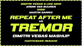 DV&LM x AvB x W&W x MG - Repeat After Me vs. Tremor (Dimitri Vegas Mashup)[KAOTICBASS Remake]