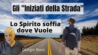 Chi sono gli eletti dallo Spirito? "Gli Iniziati della Strada" Giorgio Rossi