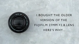 I bought the older version of the Fujifilm 27mm f2.8 pancake lens - here's why.