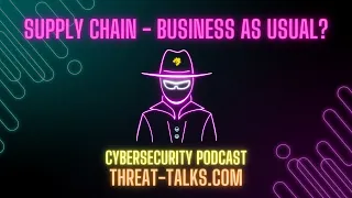 Supply Chain: business as usual? - Threat Talks