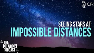 Seeing Stars At Impossible Distances | The Creation Podcast: Episode 32