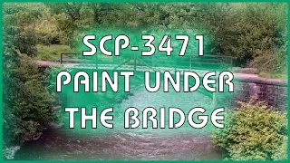 SCP 3471 - Paint Under the Bridge