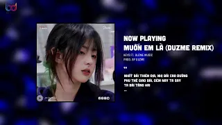 Không còn em là đời anh chẳng ý nghĩa gì...Muốn Em Là (Duzme Remix) - Nhạc HOT Trend Tik Tok