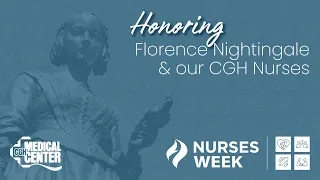 Happy Nurses Week 2023! ~ Honoring Florence Nightingale and our CGH Nurses