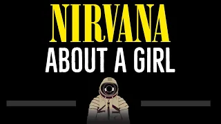 Nirvana • About A Girl (CC) 🎤 [Karaoke] [Instrumental Lyrics]