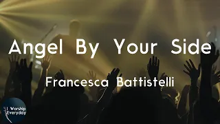 Francesca Battistelli - Angel By Your Side (Lyric Video) | Let me be the angel