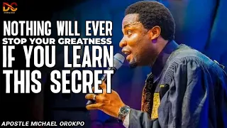 NOTHING WILL STOP YOUR GREATNESS IF YOU UNDERSTAND THIS SECRET | APOSTLE MICHAEL OROKPO