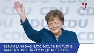 16 Năm Lãnh Đạo Nước Đức, Nữ Thủ Tướng Angela Merkel Đã Làm Được Những Gì? - VNEWS