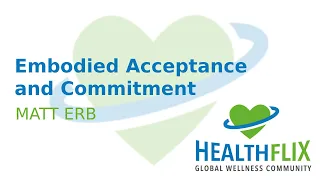 Embodied Acceptance and Commitment (Matt Erb)