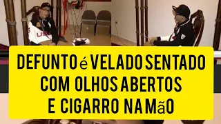 DEFUNTO É VELADO SENTADO,DE OLHOS ABERTOS E CIGARRO NA MÃO 😱😬😳