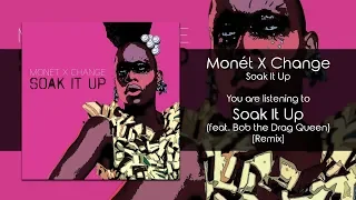 Monét X Change - Soak It Up (Remix) [feat. Bob the Drag Queen] [Audio]