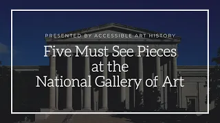 Five Must See Masterpieces at the National Gallery of Art