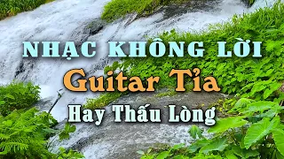 Nhạc Không Lời Guitar Tỉa Hay Thấu Lòng, Hòa Tấu Guitar SlowRock Êm Như Dòng Suối Mát