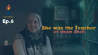 The Legacy Ep. 6 Sayyida Nafisa Bint Al Hassan