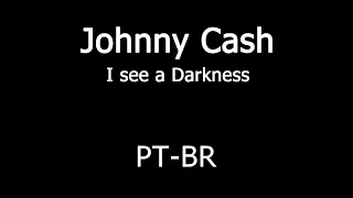 Johnny Cash - I see a Darkness - Legendado/Tradução