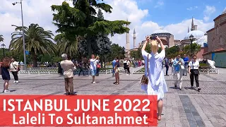 ISTANBUL TURKEY | Laleli To Sultanahmet 21 June 2022 Walking Tour  | 4K UHD 50FPS