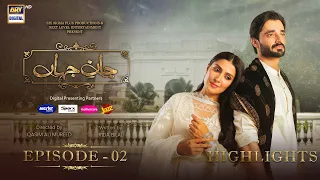 Jaan e Jahan Episode 02 | Highlights | Ayeza Khan | Hamza Ali Abbasi | ARY Digital