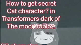 How to get secret cat character in roblox transformers dark of the moon