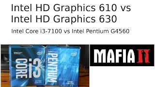 Intel HD Graphics 610 vs Intel HD Graphics 630  -- Mafia II Benchmark -- Pentium G4560 vs i3-7100