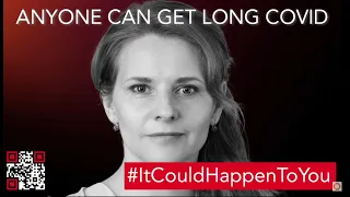 Anyone Can Get Long Covid - #ItCouldHappenToYou