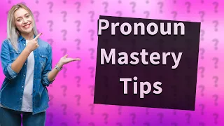 How do you avoid pronouns?