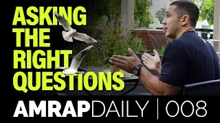 Asking The Right Questions | AMRAP DAILY 008