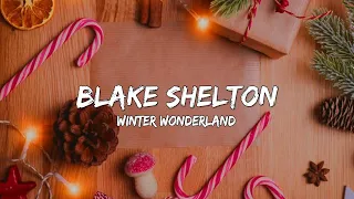 Blake Shelton - Winter Wonderland (Lyrics) 🎵