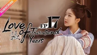 【ENG SUB】Love of Thousand Years EP17 -Zheng Yecheng, Zhao Lusi, Liu Yitong, Wang Mengli【Fresh Drama】