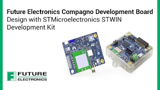 Future Electronics Compagno Development Board | Design with STMicroelectronics STWIN Development Kit