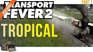 Transport Fever 2 gameplay series - Going Tropical! ep1 part 1