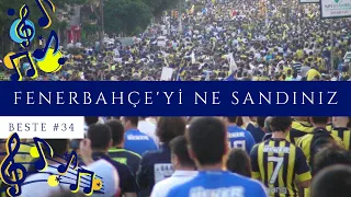 🎵Beste 34 - Fenerbahçe'yi Ne Sandınız