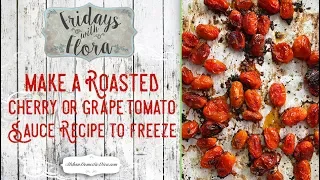 Roasted Cherry Tomato or Grape Tomato Sauce For Freezing, Ep: 80 FWF