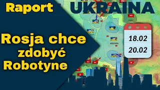 Raport Ukraina. Rosja chce zdobyć Robotyne , 18.02.- 20.02.24.
