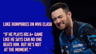 Luke Humphries on MVG clash "If he plays his A+ game like he says can no one beats him. But he's not