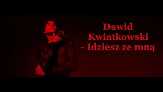 Dawid Kwiatkowski- Idziesz ze mną | TEKST